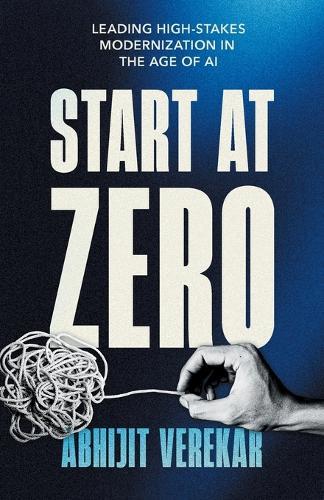 Start at Zero: Leading High Stakes Modernization In the Age of AI