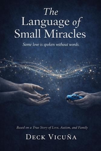 The Language of Small Miracles: Some Love Is Spoken Without Words - A True Story of Love, Autism, and Family