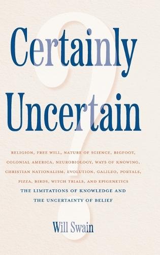 Certainly Uncertain: The Limitations of Knowledge and the Uncertainty of Belief
