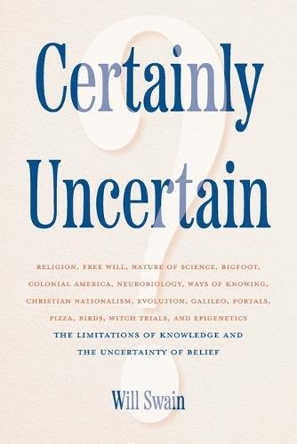 Certainly Uncertain: The Limitations of Knowledge and the Uncertainty of Belief