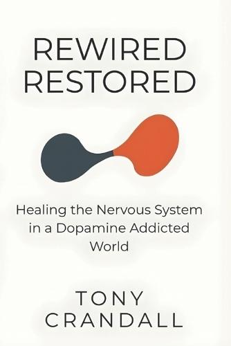 Rewired Restored: Healing the Nervous System in a Dopamine Addicted World