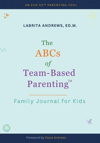 The ABCs of Team-Based Parenting(TM): Family Journal for Kids