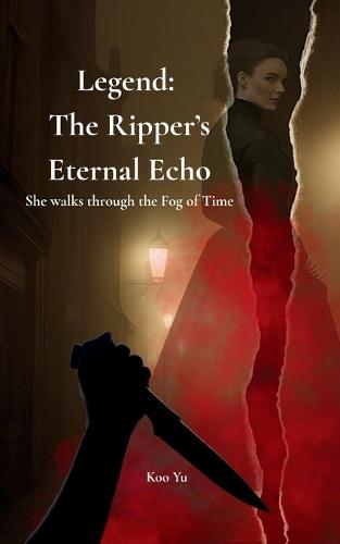Legend: The Ripper's Eternal Echo: An Immortal Investigator Mystery