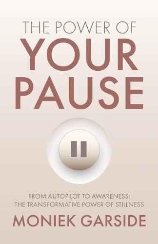 The Power of Your Pause: From Autopilot to Awareness: The Transformative Power of Stillness