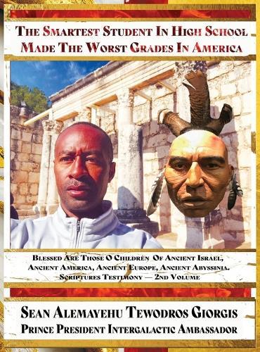 The Smartest Student in High School Made the Worst Grades in America.: Blessed Are Those O Children Ancient Israel, Ancient America, Ancient Europe, Ancient Abyssinia. Scriptures Testimony - 2nd Volume