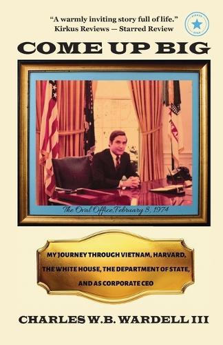 Come Up Big: My Journey Through Vietnam, Harvard, the White House, the Department of State, and as CEO in Corporate America