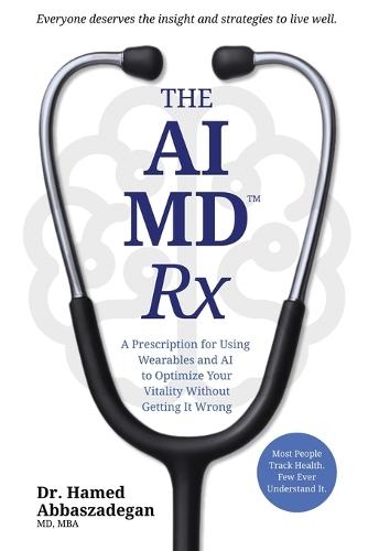 The AI MD Rx: A Prescription for Using Wearables and AI to Optimize Your Vitality Without Getting It Wrong
