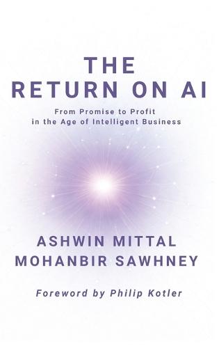 The Return on AI: From Promise to Profit in the Age of Intelligent Business