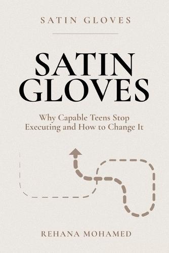 Satin Gloves: Why Capable Teens Stop Executing and How to Change it