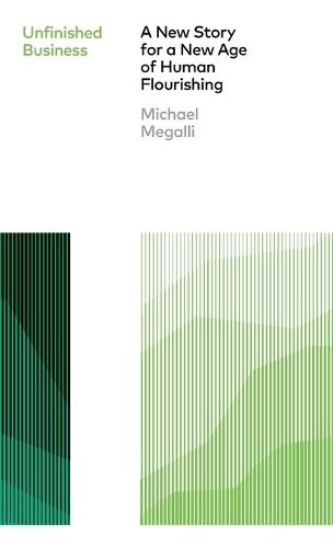 Unfinished Business: A New Story for a New Era of Human Flourishing