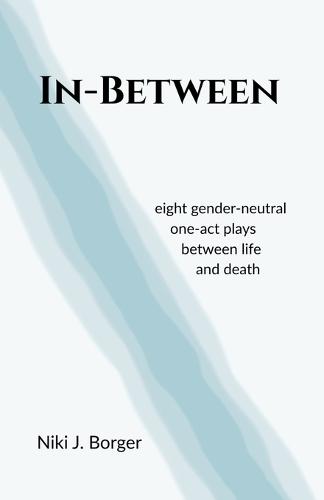 In-Between: Eight Gender-Neutral One-Act Plays Between Life and Death