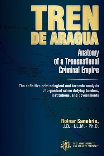 TREN DE ARAGUA Anatomy of a Transnational Criminal Empire