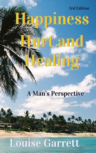 Happiness, Hurt and Healing!: A Man's Perspective