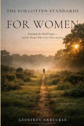 The Forgotten Standards for Women: The Forgotten Standards for Women - And the Women Who Carry Them Anyway