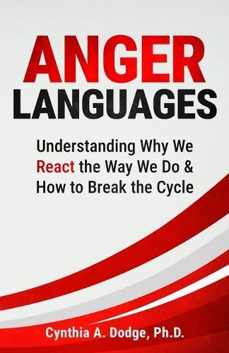 Anger Languages Understanding Why We React the Way We Do & How to Break the Cycle