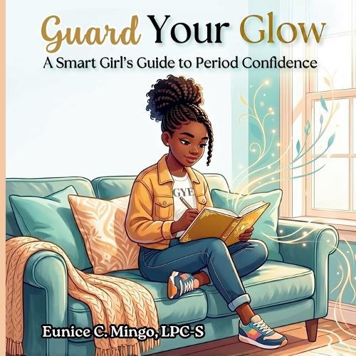 Guard Your Glow: A Smart Girl's Guide to Period Confidence