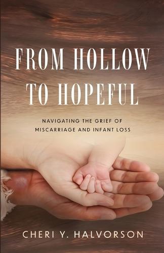 From Hollow to Hopeful: Navigating the Grief of Miscarriage and Infant Loss