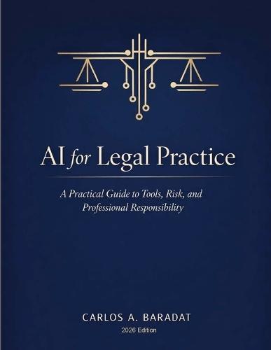 AI for Legal Practice: A Practical Guide to Tools, Risk, and Professional Responsibility