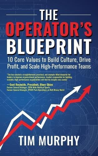 The Operator's Blueprint: 10 Core Values to Build Culture, Drive Profit, and Scale High-Performance Teams