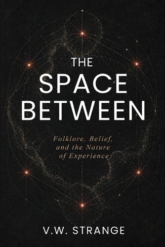 The Space Between: Folklore, Belief, and the Nature of Experience