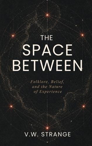 The Space Between: Folklore, Belief, and the Nature of Experience