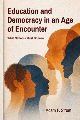 Education and Democracy in an Age of Encounter: What Schools Must Do Now