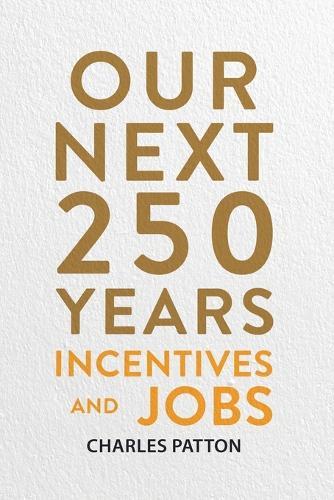 Our Next 250 Years: Incentives and Jobs