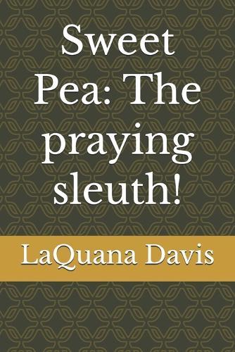 Sweet Pea: The praying sleuth!