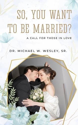 So, You Want to Be Married?: A call for Those in Love