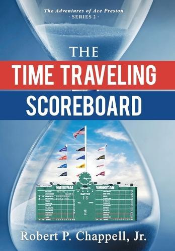 The Time Traveling Scoreboard: The Adventures of Ace Preston