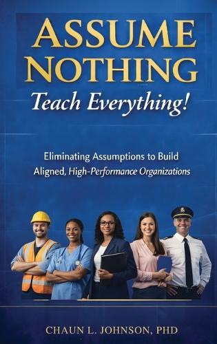 Assume Nothing, Teach Everything!