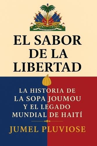 El Sabor de la Libertad: La Historia de la Sopa Joumou y el Legado Global de Haití