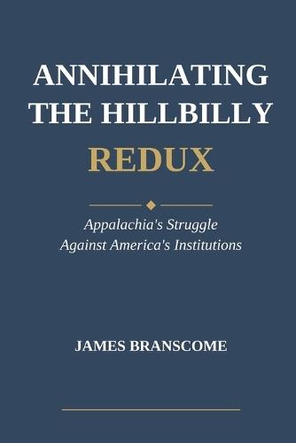 Annihilating the Hillbilly Redux: Appalachia's Struggle Against America's Institutions