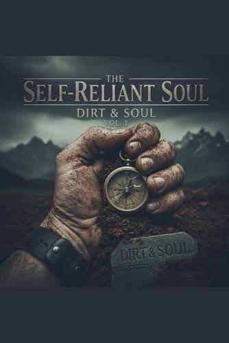 The Self-Reliant Soul: A Field Manual for Holistic Sovereignty and Crisis Resilience