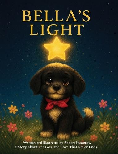 Bella's Light: A Story About Pet Loss and Love That Never Ends