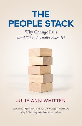 The People Stack: Why Change Fails (and What Actually Fixes It)