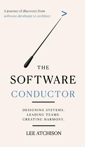 The Software Conductor: A journey of discovery from software developer to architect