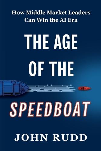 The Age of the Speedboat: How Middle Market Leaders Can Win the AI Era