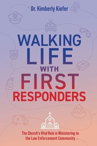 Walking Life with First Responders: The Church's Vital Role in Ministering to the Law Enforcement Community