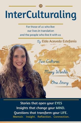 InterCulturaling: For Those of Us Who Live Our Lives in Translation and the People Who Live It With Us