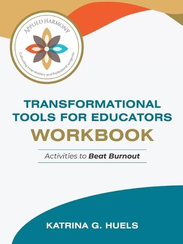 Transformational Tools for Educators Workbook: Activities to Beat Burnout