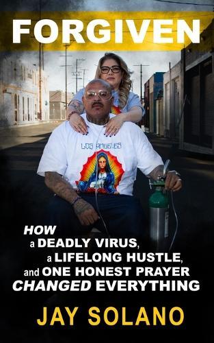 Forgiven: How a deadly virus and one lifelong hustle and one honest prayer changed everything