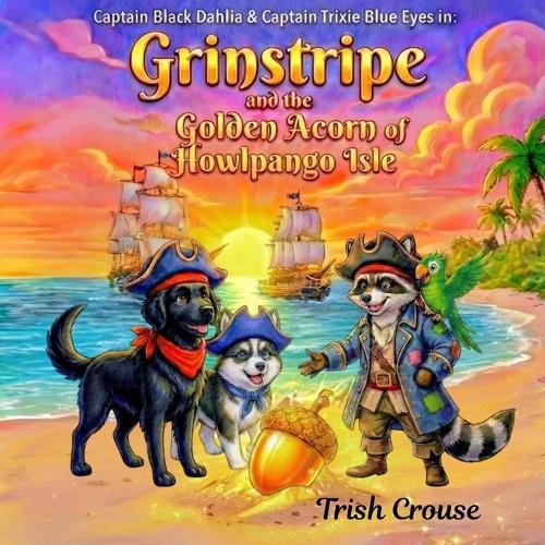 Captain Black Dahlia and Captain Trixie Blue Eyes Grinstripe and the Golden Acorn of Howlpango Isle