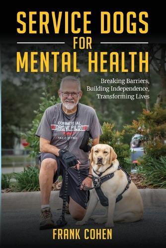 Service Dogs for Mental Health: Breaking Barriers, Building Independence, Transforming Lives