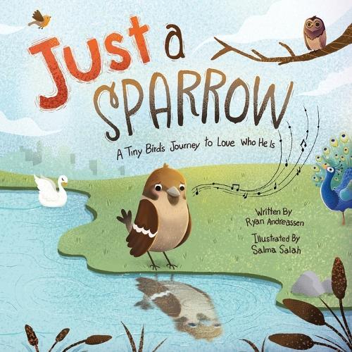 Just a Sparrow: A Tiny Bird's Journey to Love Who He Is