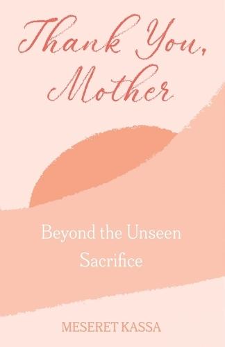 Thank you Mother Beyond the Unseen Sacrifice: Beyond the unseen Sacrifice