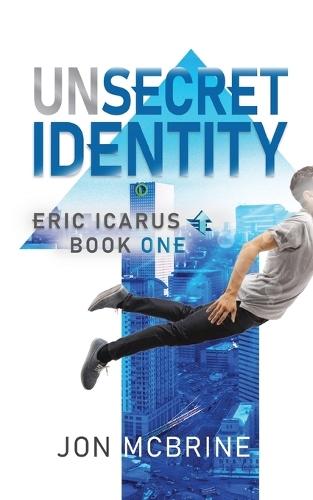 Unsecret Identity: Eric Icarus - Book One