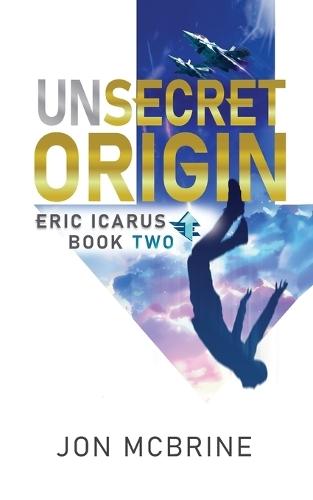 Unsecret Origin: Eric Icarus - Book Two