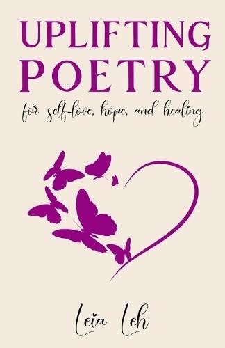 Uplifting Poetry for Self-Love, Hope and Healing