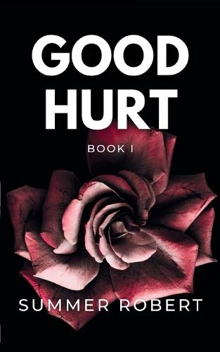 Good Hurt: A Dark College Romance (Book 1)